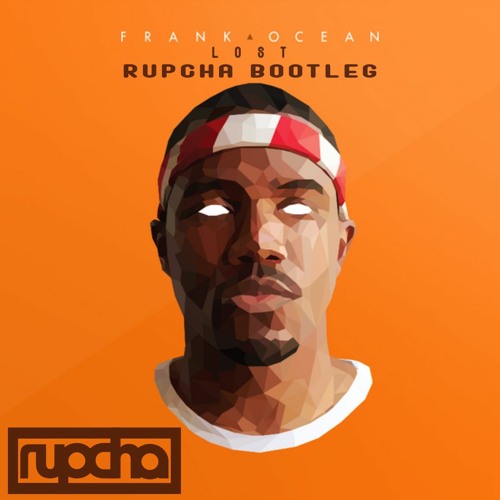 Frank Ocean - Lost (rupcha Bootleg) [FREE DOWNLOAD]