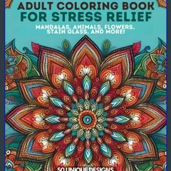 Read PDF 📕 Adult Coloring Book For Stress Relief: Mandalas, Animals, Flowers, Stain Glass, and Mor