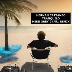 FREE DOWNLOAD Hernan Cattaneo - Tranquilo (Mike Grey 24/51 Remix)