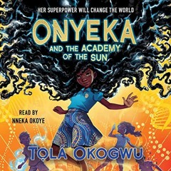 VIEW [PDF EBOOK EPUB KINDLE] Onyeka and the Academy of the Sun: Onyeka by  Tolá Okogwu,Nneka Okoye,