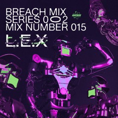 BREACH MIX SERIES 2 | No 015 | L.E.X