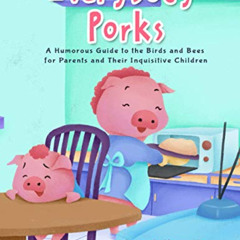 [FREE] PDF 💝 Everybody Porks: A Humorous Guide to the Birds and Bees for Parents and