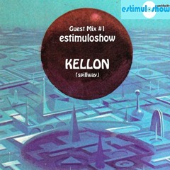 EstimuloShow GUEST MIX #1: Kellon (Spillway)
