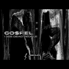 GO$PEL - I SEE DEAD PEOPLE [FREE DOWNLOAD]