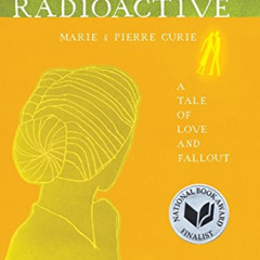 ACCESS PDF 🖍️ Radioactive: Marie & Pierre Curie: A Tale of Love and Fallout by  Laur