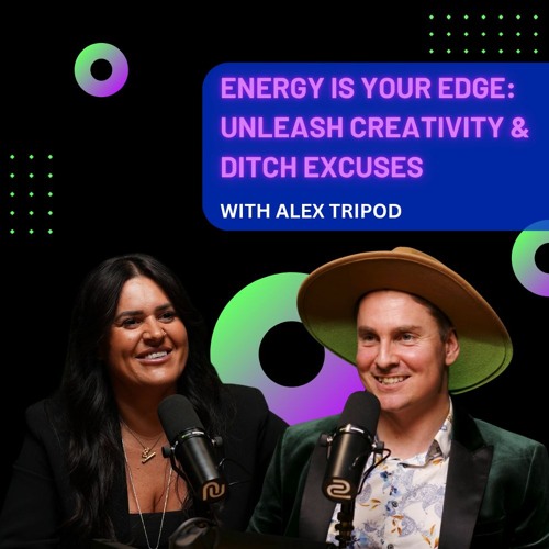 Energy is Your Edge: Unleash Creativity & Ditch Excuses with Alex Tripod