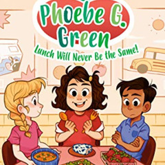 Get EBOOK 💓 Lunch Will Never Be the Same! #1 (Phoebe G. Green) by  Veera Hiranandani