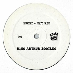 Frost - CKY RIP (K1ng Arthur Bootleg)