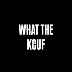 WHAT THE KCUF
