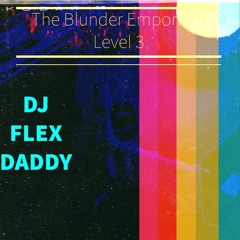 DJ FLEX DADDY PRESENTS: The Blunder Emporium Level 3