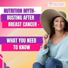 #415 Nutrition Myth-Busting After Breast Cancer - What You Need to Know