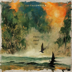 Ex-Calendula - I Have Found You