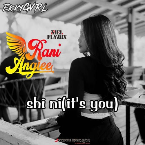 Shi Ni 2023 (Ekky GVRL▽) - NielFlyMix & Rani Anglee