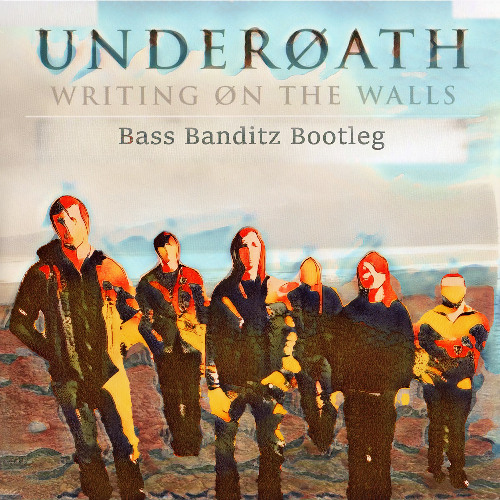 Underoath - Writing On The Walls (Bass Banditz Bootleg) [FREE DOWNLOAD]