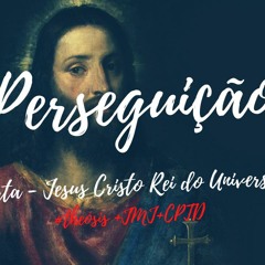 PERSEGUIÇÃO / 2020.11.25  #Θέωσις +JMJ+CPTD
