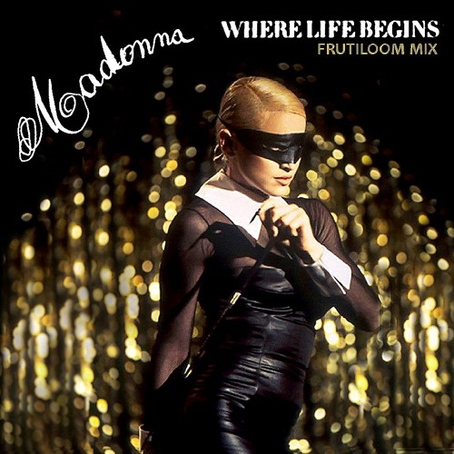 Madonna - Where Life Begins Frutiloom Mix