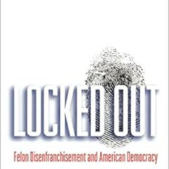 [DOWNLOAD] PDF 📝 Locked Out: Felon Disenfranchisement and American Democracy (Studie