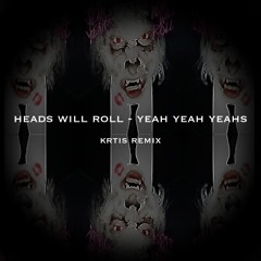 Heads Will Roll (KRTIS EDIT)