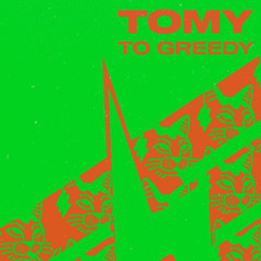 TOMY - To Greedy