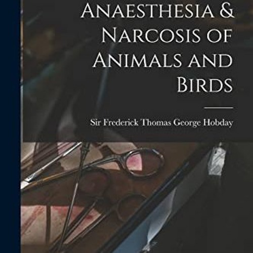 [VIEW] KINDLE PDF EBOOK EPUB Anaesthesia & Narcosis of Animals and Birds by  Sir Frederick Thomas Ge