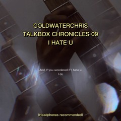 Talkbox Chronicles 09-I Hate U