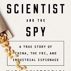 [VIEW] [EPUB KINDLE PDF EBOOK] The Scientist and the Spy: A True Story of China, the