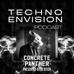 Concrete Panther Guest Mix - Techno Envision Podcast