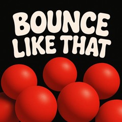Bounce Like That