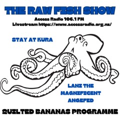 The Raw Fish Show Quilted Bananas Programme Jan 5 2025