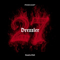 Sound of Hell Podcast027: Drezzler