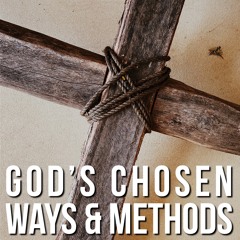 God's Chosen Ways And Methods