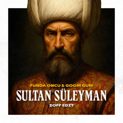 Funda Oncu & Goom Gum - Sultan Suleman (Zoff Edit)
