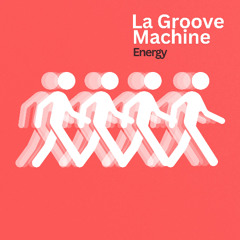 INCOMING : La Groove Machine - Energy #LGMMusic
