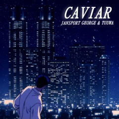 Caviar (Ft. Tuuwa)