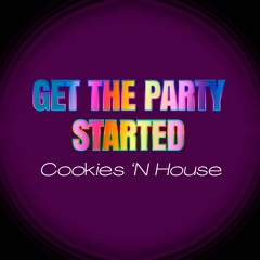 Cookies 'N House - Get The Party Started (Radio Edit)