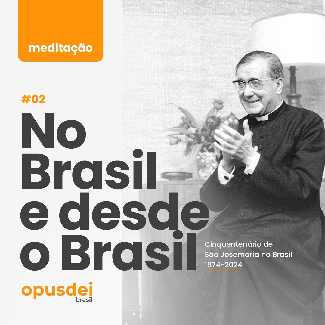 "No Brasil e desde o Brasil" | Meditação #02 - Cinquentenário de São Josemaria no Brasil