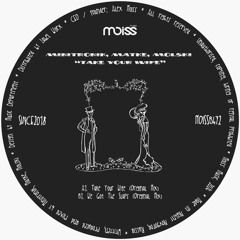Matke, Minitronik, Molski - Take Your Wife EP [Moiss Music Black] Out Now!!!