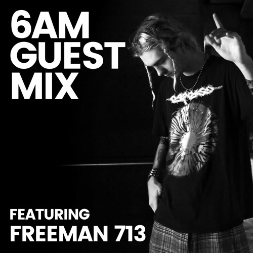 Stream 6AM Guest Mix Freeman 713 by SIX AM Listen online for free on
