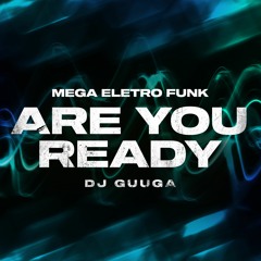 MEGA ELETRO FUNK - Are You Ready (DJGuuga)