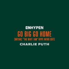 ENHYPEN - Go Big or Go Home (CHARLIE PUTH "The Way I Am" Hype Intro Edit)