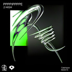 ppppippppe - 2High. [Neu Gravity]