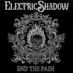 Electric Shadow - End the Pain