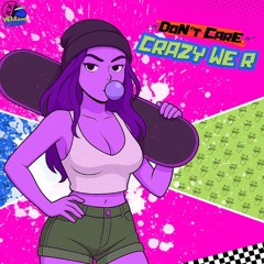 Crazy We R - Don't Care (kittyspice edit)
