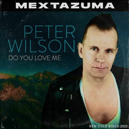 Stream Peter Wilson Do You Love Me (Mextazuma Oficial Remix) Italo