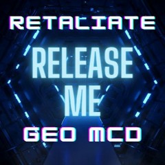 Release Me - Retaliate & Geo Mcd Remix