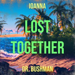 Ioanna Ft. Dr.Bushman - LOST TOGETHER