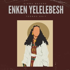 Girma beyene Enken Yelelebsh (Tedros edit)