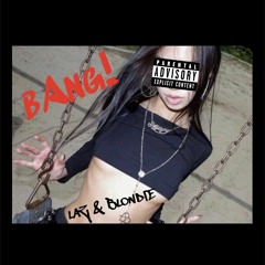 bAng!:  Laz & Blondie [prod. 1glokyoto]