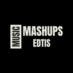 MASHUPS & EDITS