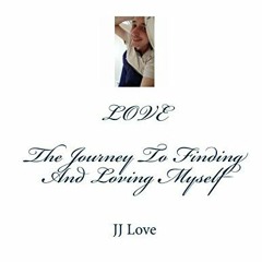 VIEW [EBOOK EPUB KINDLE PDF] LOVE The Journey To Finding And Loving Myself by  J J Love √